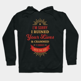 I'm Sorry I Ruined Your Lives Hoodie